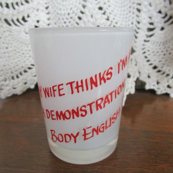 Anchor Hocking Shot Glass My Wife Thinks I'm At A Demonstration of Body English - Picture 3 of 5